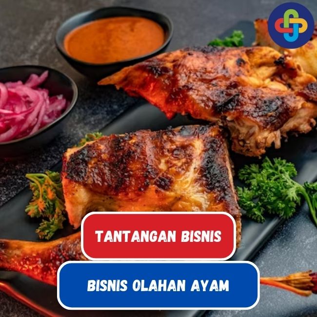 Cek 8 Tantangan Bisnis Olahan Ayam Ini, Jika Kamu Akan Membuka Bisnis Olahan Ayam